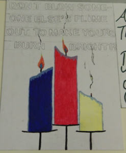 A hand-drawn poster featuring three coloured candles - one of which has gone out. Above are the words "Don't blow someone else's candle out to make yours burn brighter."